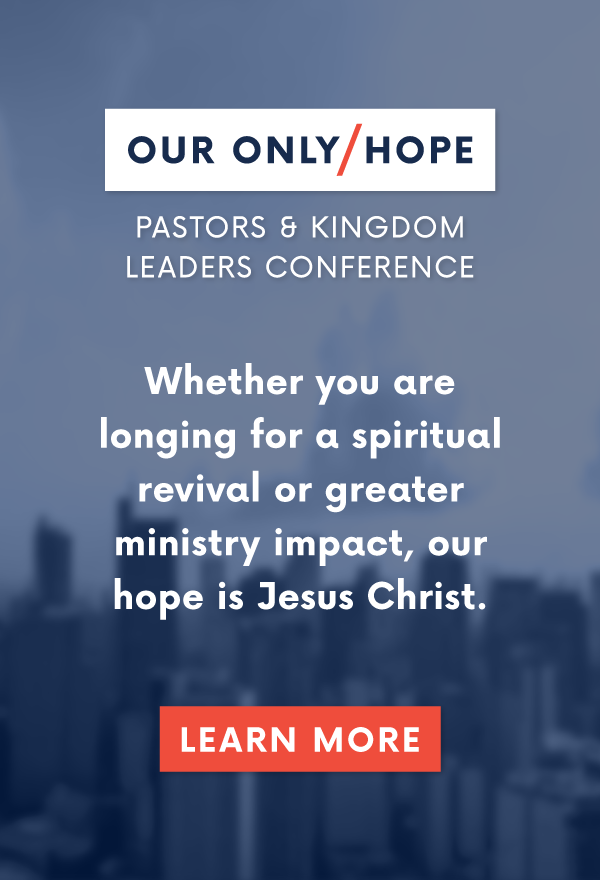 Our Only Hope - Pastors and Kingdom Leaders Conference - Whether you arelonging for a spiritual revival or greater ministry impact, our hope is Jesus Christ.