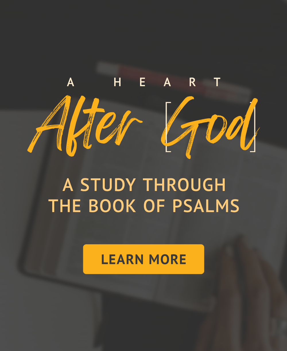 A Heart After God - a study through Psalms