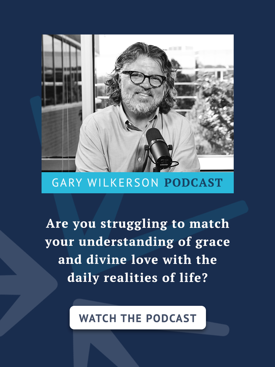 Gary Wilkerson Podcast - Are you struggling to match your understanding of grace and divine love with the daily realities of life?